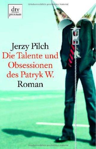 Die Talente und Obsessionen des Patryk W.: Roman