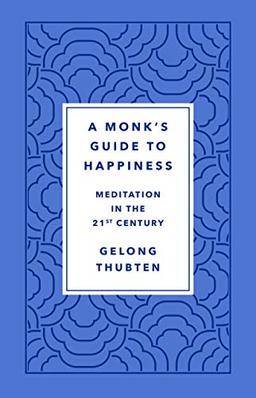 Monk's Guide to Happiness: Meditation in the 21st Century