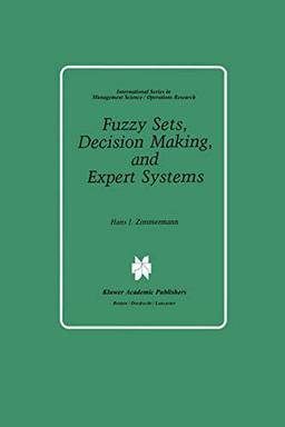 "Fuzzy Sets, Decision Making, and Expert Systems" (International Series in Management Science Operations Research, 10, Band 10)