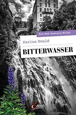 Bitterwasser: Ein Bad-Gastein-Krimi (Servus Krimi)