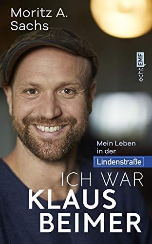 Ich war Klaus Beimer: Mein Leben in der Lindenstraße