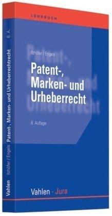 Patent-, Marken- und Urheberrecht: Leitfaden für Ausbildung und Praxis