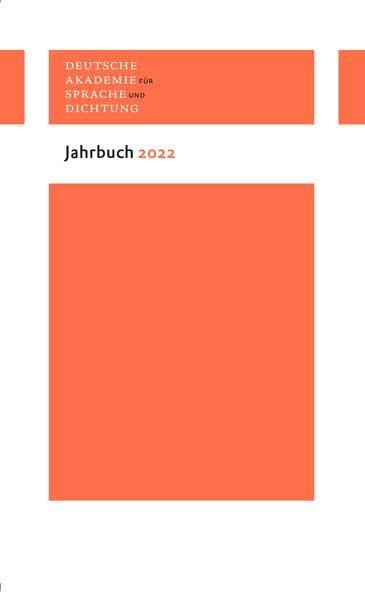 Jahrbuch 2022 (Deutsche Akademie für Sprache und Dichtung. Jahrbuch)