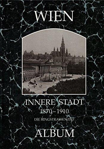 Wien, Innere Stadt 1870-1910: Die Ringstrassenzeit (Wiener Bezirke in alten Photographien)