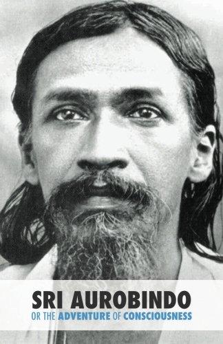 Sri Aurobindo or the Adventure of Consciousness