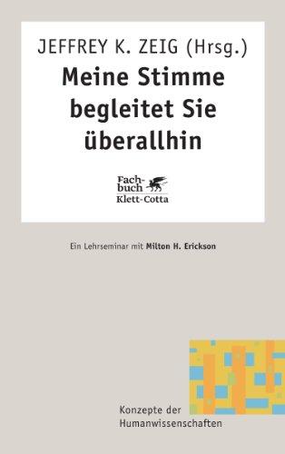 Meine Stimme begleitet Sie überallhin. Ein Lehrseminar mit Milton H. Erickson (Konzepte der Humanwissenschaften)