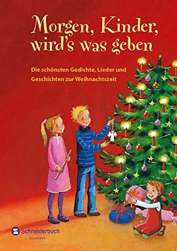 Morgen, Kinder, wird's was geben: Die schönsten Gedichte, Lieder und Geschichten zur Weihnachtszeit