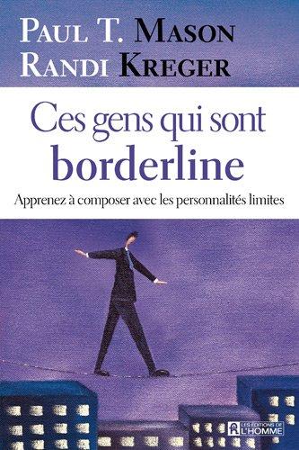 Ces gens qui sont borderline : Apprenez à composer avec les personnalités limites