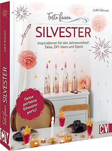 DIY Buch – Feste feiern – Silvester: Inspirationen für den Jahreswechsel. Deko, DIY-Ideen und Party-Spiele basteln. Deine perfekte Silvesterparty!