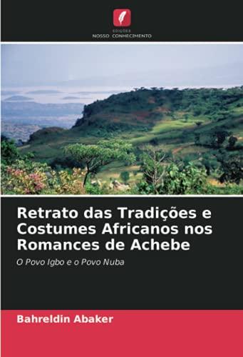 Retrato das Tradições e Costumes Africanos nos Romances de Achebe: O Povo Igbo e o Povo Nuba