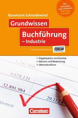 Grundwissen: Buchführung - Industrie: Organisation und Konten - Steuern und Bewertung - Jahresabschluss