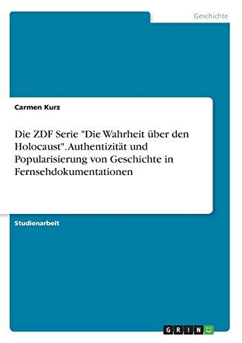 Die ZDF Serie "Die Wahrheit über den Holocaust". Authentizität und Popularisierung von Geschichte in Fernsehdokumentationen