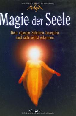 Magie der Seele. Dem eigenen Schatten begegnen und sich erkennen