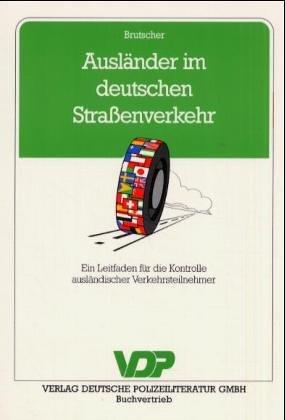 Ausländer im deutschen Strassenverkehr. Ein Leitfaden für die Kontrolle ausländischer Verkehrsteilnehmer