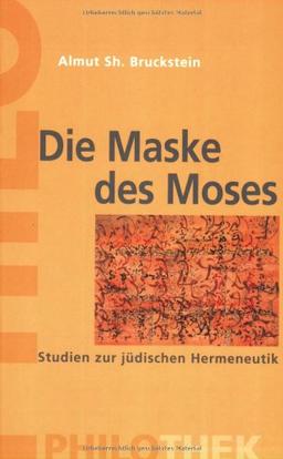 Die Maske des Moses. Studien zur jüdischen Hermeneutik