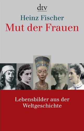 Mut der Frauen: Lebensbilder aus der Weltgeschichte