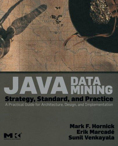 Java Data Mining: Strategy, Standard, and Practice: A Practical Guide for Architecture, Design, and Implementation (Morgan Kaufmann Series in Data Management Systems)