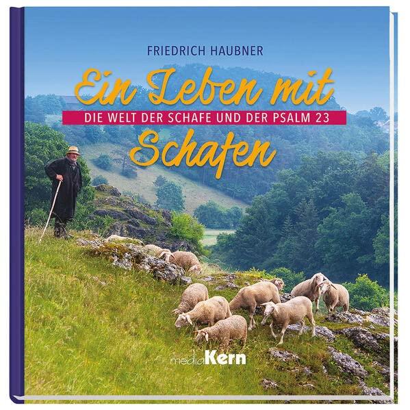 Ein Leben mit Schafen: Die Welt der Schafe und der Psalm 23