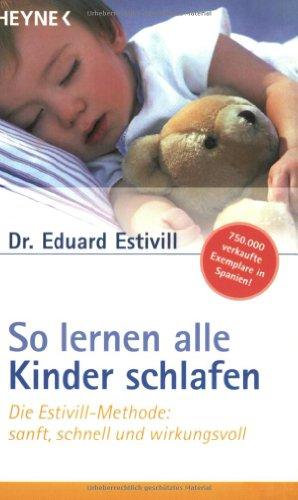 So lernen alle Kinder schlafen. Die Estivill-Methode: sanft, schnell und wirkungsvoll.