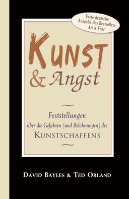 Kunst und Angst: Feststellungen über die Gefahren (und Belohnungen) des Kunstschaffens