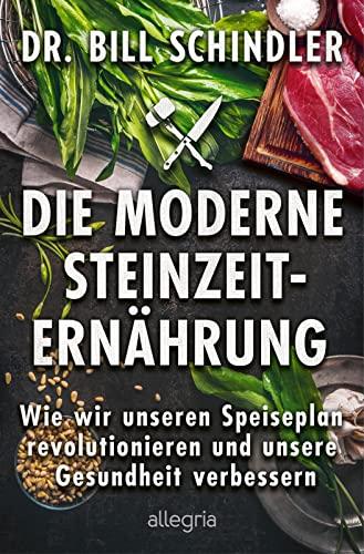 Die moderne Steinzeit-Ernährung: Wie wir unseren Speiseplan revolutionieren und unsere Gesundheit verbessern | Die neue Wissenschaft des prähistorischen Essens