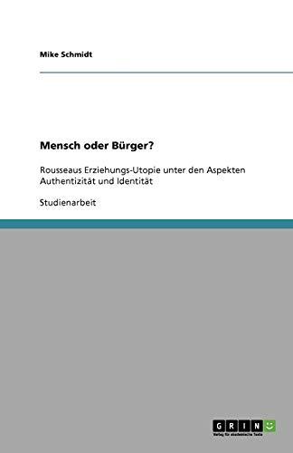 Mensch oder Bürger?: Rousseaus Erziehungs-Utopie unter den Aspekten Authentizität und Identität