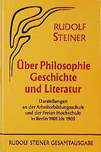 Über Philosophie, Geschichte und Literatur.  Darstellungen an der Arbeiterbildungsschule und der Freien Hochschule in Berlin 1901 bis 1905