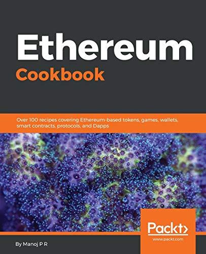 Ethereum Cookbook: Over 100 recipes covering Ethereum-based tokens, games, wallets, smart contracts, protocols, and Dapps (English Edition)