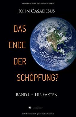 Das Ende der Schöpfung?: Band I  -  Die Fakten