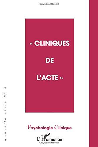 Psychologie clinique, nouvelle série, n° 8. Cliniques de l'acte