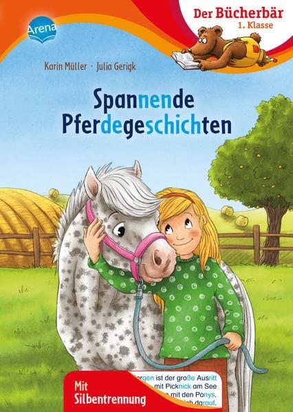 Spannende Pferdegeschichten: Bücherbär: Erstlesebuch, Pferdegeschichten für die 1. Klasse, mit Silbentrennung zum leichteren Lesenlernen (Der Bücherbär: 1. Klasse. Mit Silbentrennung)