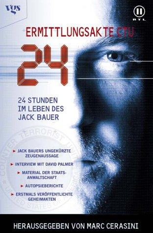 24 - Ermittlungsakte CTU: 24 Stunden im Leben des Jack Bauer.