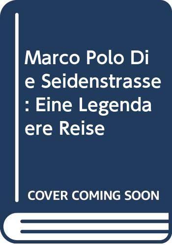 Marco Polo Die Seidenstraße: Eine Legendäre Reise