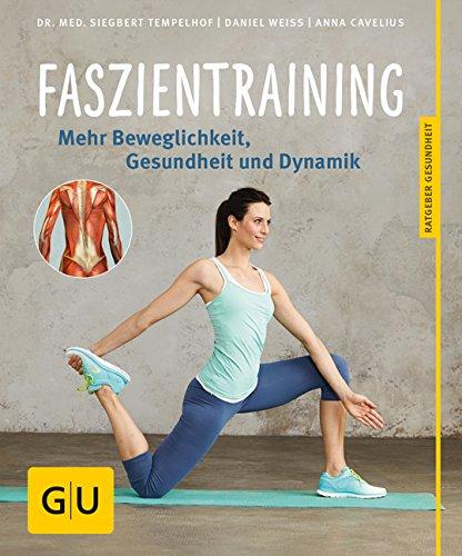 Faszientraining: Mehr Beweglichkeit, Gesundheit und Dynamik (GU Ratgeber Gesundheit)