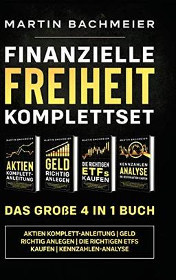 Finanzielle Freiheit Komplettset - Das große 4 in 1 Buch: Aktien Komplett-Anleitung | Geld richtig anlegen | Die richtigen ETFs kaufen | Kennzahlen-Analyse