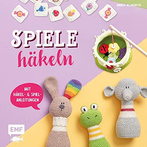 Spiele häkeln: Häkel- und Spielanleitungen – Perfekt für unterwegs – Von 0 bis 99