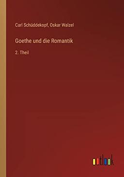 Goethe und die Romantik: 2. Theil