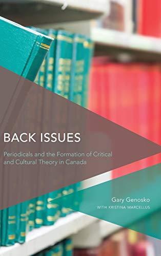 Back Issues: Periodicals and the Formation of Critical and Cultural Theory in Canada (Critical Perspectives on Theory, Culture and Politics)