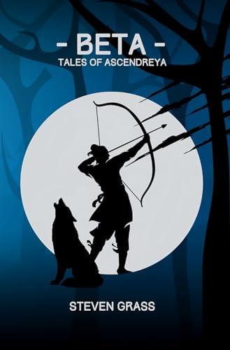 - Beta - (Tales of Ascendreya - Buch 1): Ein LitRPG-Fantasy-Roman