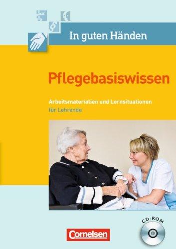 In guten Händen - Pflegebasiswissen: Lernsituationen/Arbeitsblätter auf CD-ROM