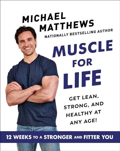 Muscle for Life: Get Lean, Strong, and Healthy at Any Age!