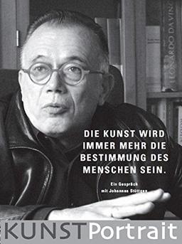 KUNSTPortrait Johannes Stüttgen: Die Kunst wird immer mehr die Bestimmung des Menschen sein.