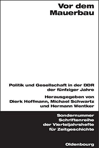 Vor dem Mauerbau: Politik und Gesellschaft in der DDR der fünfziger Jahre (Schriftenreihe der Vierteljahrshefte für Zeitgeschichte Sondernummer)