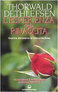 L'esperienza della rinascita. Guarire attraverso la reincarnazione