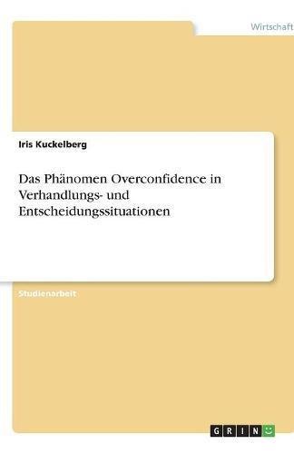 Das Phänomen Overconfidence in Verhandlungs- und Entscheidungssituationen