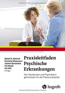 Praxisleitfaden Psychische Erkrankungen: Von Hausärzten und Psychiatern gemeinsam für die Praxis erarbeitet