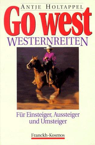 Go West. Westernreiten. Für Einsteiger, Aussteiger und Umsteiger