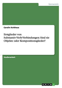 Erstglieder von Substantiv-Verb-Verbindungen: Sind sie Objekte oder Kompositionsglieder?