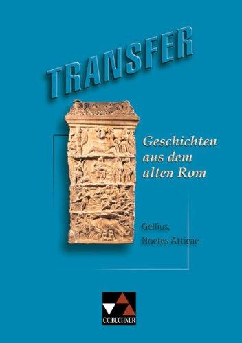 Transfer 1. Geschichten aus dem alten Rom: Aus Gellius, Noctes Atticae