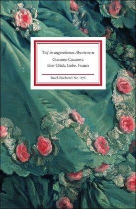 Tief in angenehmen Abenteuern: Giacomo Casanova über Glück, Liebe, Frauen (Insel Bücherei)